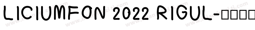 LICIUMFON 2022 RIGUL字体转换